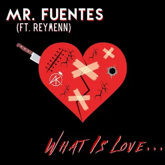 What Is Love... by Mr. Fuentes