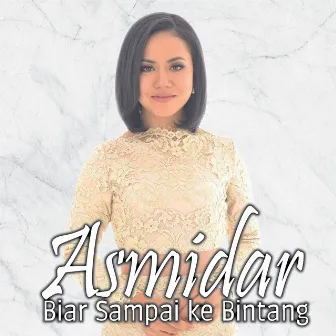 Biar Sampai Ke Bintang by Asmidar