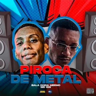 Piroca de Metal by Bala Doida Mermo