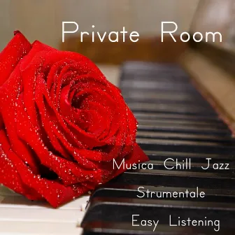 Private Room - Musica Chill Jazz Strumentale Easy Listening per Profondo Rilassamento e Dediche d'Amore by Erotic Lounge Music Club