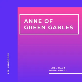 Anne of Green Gables (Unabridged) by Lucy Maud Montgomery