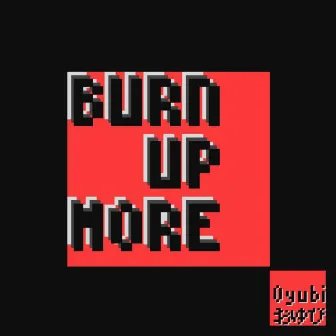 Burn up More by Oyubi