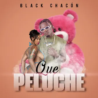 Que Peluche by Black Chacón