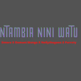 NTAMBIA NINI WATU by Dmore