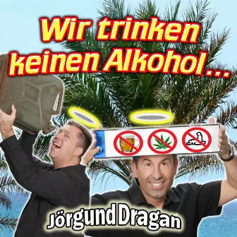 Wir Trinken Keinen Alkohol by Jörg & Dragan (Die Autohändler)