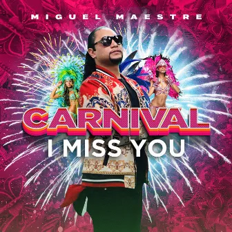 Carnival I Miss You by Miguel Maestre