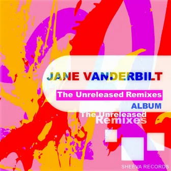 The Unreleased Remixes by Jane Vanderbilt