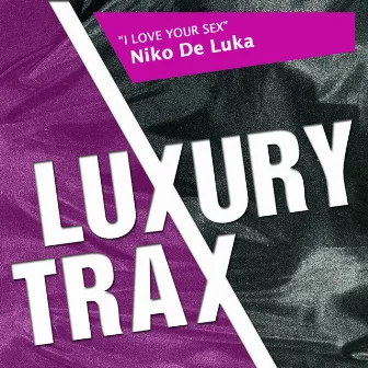 I Love Your Sex by Niko De Luka