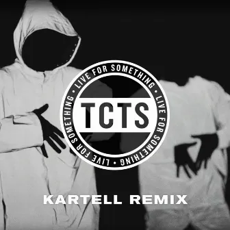 Live For Something (Kartell Remix) by TCTS