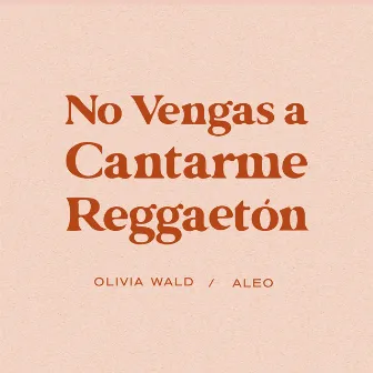 No Vengas a Cantarme Reggaetón by Olivia Wald