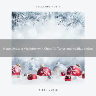 Hope Under a Mistletoe with Cheerful Tunes and Holiday Noises by XMAS Mood