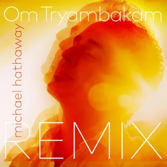 Om Tryambakam (Sri Kala Remix) by Michael Hathaway