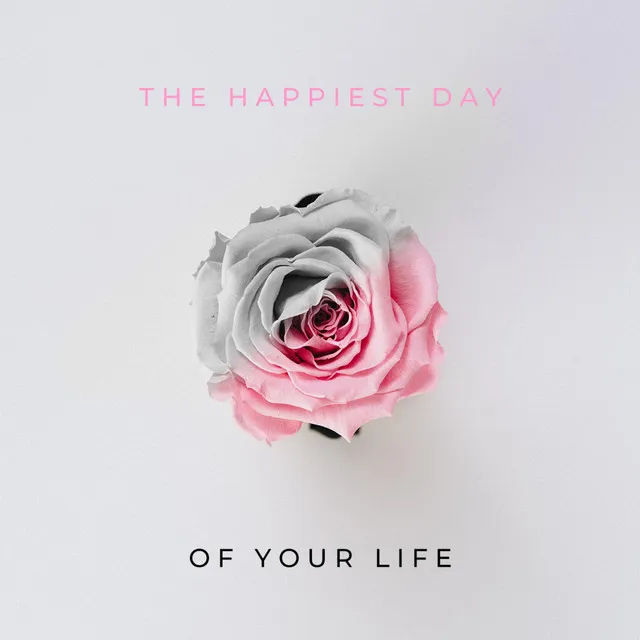 The Happiest Day of Your Life