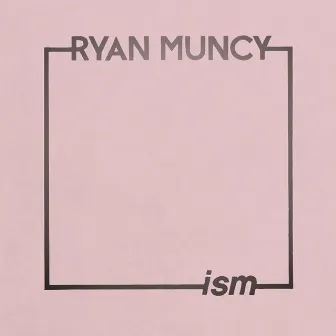 Ism by Ryan Muncy