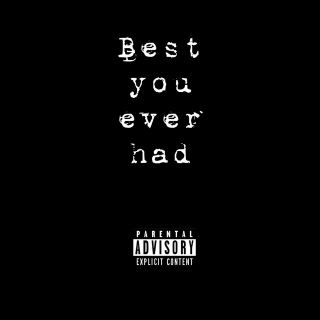 Best You Ever Had