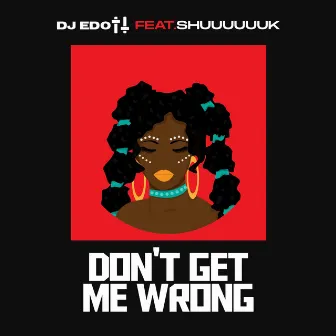 Dont Get Me Wrong by DJ Edott