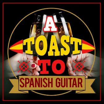 A Toast to Spanish Guitar by Unknown Artist