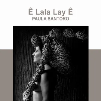 Ê Lala Lay Ê by Paula Santoro