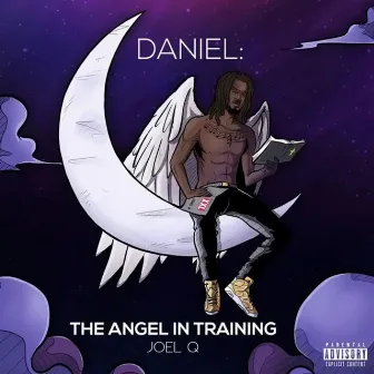 Daniel: The Angel In Training by Joel Q