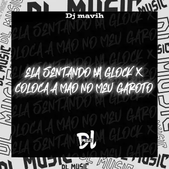 Ela Sentando na Glock X Coloca a Mão no Meu Garoto by DJ Mavih