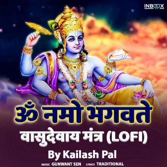 Om Namo Bhagavate Vasudevaya Mantra (Lofi) by Kailash Pal