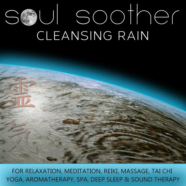 Cleansing Rain for Relaxation, Meditation, Reiki, Massage, Tai Chi, Yoga, Aromatherapy, Spa, Deep Sleep and Sound Therapy