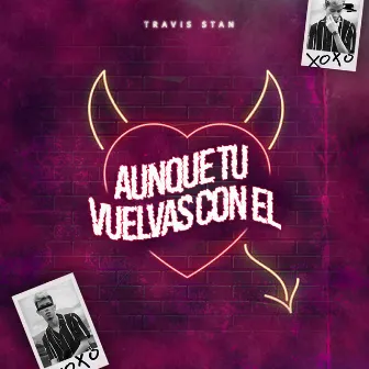 Aunque Tu Vuelvas Con El by Travis Stan