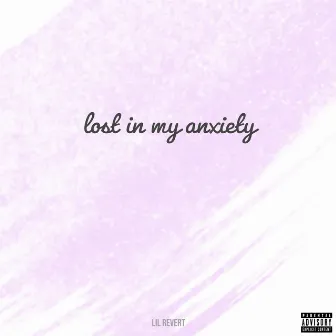 lost in my anxiety by Lil Revert