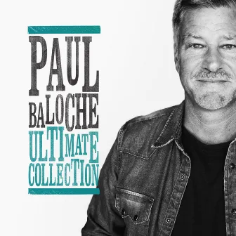 Ultimate Collection by Paul Baloche