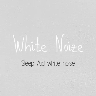 Sleep Aid White Noise by White Noize