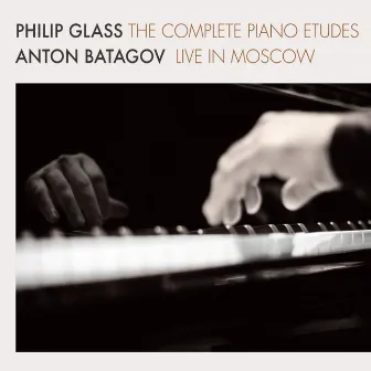 The Complete Piano Etudes - Live in Moscow by Anton Batagov