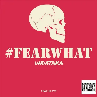 #Fearwhat by Undataka