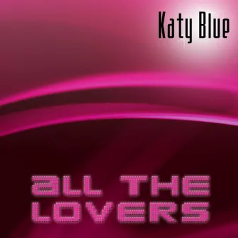 All The Lovers by Katy Blue