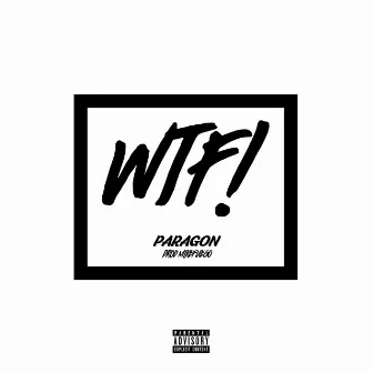 WTF! by Paragon