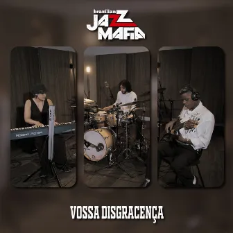 Vossa Disgracença by Brazilian Jazz Mafia