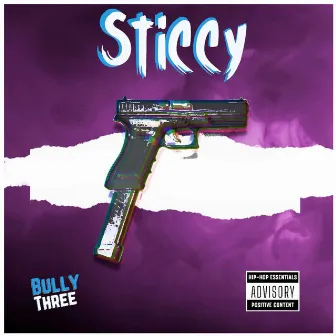 Sticcy by Bully Three