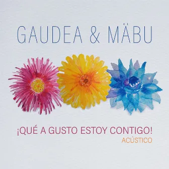 ¡Qué A Gusto Estoy Contigo! (Acústico) by Gaudea