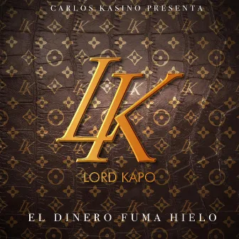 Lord Kapo: El Dinero Fuma Hielo by Carlos Kasino