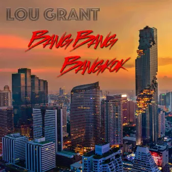 Bang Bang Bangkok by Lou Grant