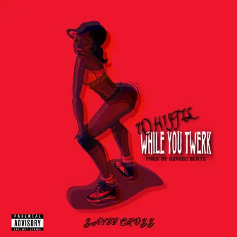 Whistle While You Twerk by Savii Cross