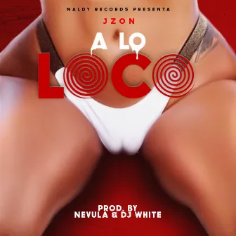 A Lo Loco by J Zon