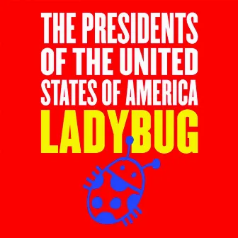 Ladybug by The Presidents Of The United States Of America