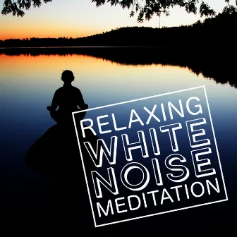 Relaxing White Noise Meditation by Unknown Artist