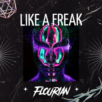 LIKE A FREAK by Flourian