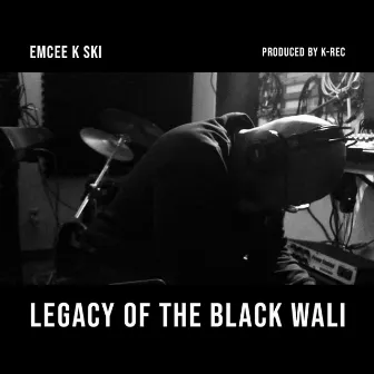 Legacy of the Black Wali by Emcee K Ski