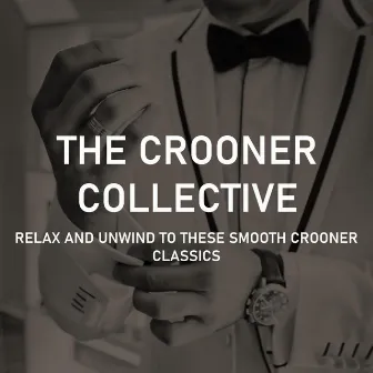 Relax and Unwind to These Smooth Crooner Classics by The Crooner Collective