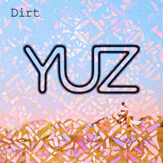 Dirt by YUZ