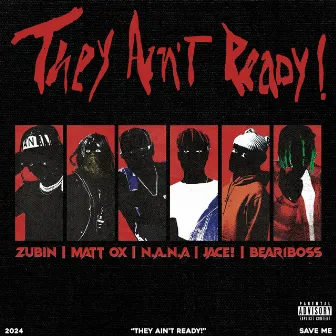 They Ain't Ready ! (with Matt OX, N.A.N.A., Jace!, & Bear1Boss) by Zubin