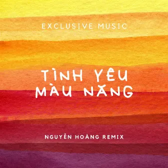 Tình Yêu Màu Nắng (Nguyễn Hoàng Remix) by Nguyễn Hoàng