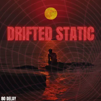 Drifted Static: Red Tide Dreams by 80 Delay